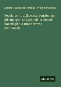 Produktbild: Regolamento della cassa-pensioni per gli impiegati ed agenti della Societ&agrave; italiana per le strade ferrate meridionali