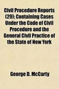 Produktbild: Civil Procedure Reports (29); Containing Cases Under the Code of Civil Procedure and the General Civil Practice of the State of New York