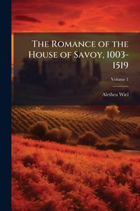 Produktbild: The Romance of the House of Savoy, 1003-1519
