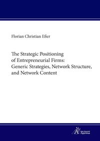 Produktbild: The Strategic Positioning of Entrepreneurial Firms: Generic Strategies, Network Structure, and Network Content
