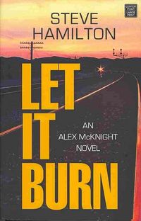 Produktbild: Let It Burn: An Alex McKnight Novel