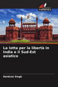 Produktbild: La lotta per la libert&agrave; in India e il Sud-Est asiatico
