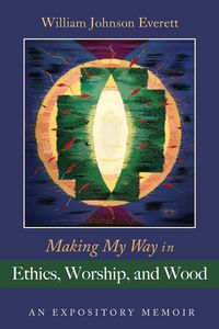 Produktbild: Making My Way in Ethics, Worship, and Wood