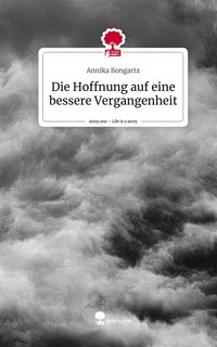 Produktbild: Die Hoffnung auf eine bessere Vergangenheit. Life is a Story - story.one