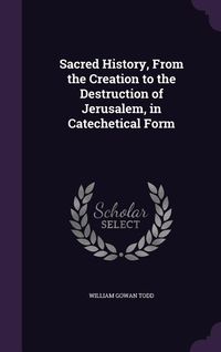 Produktbild: Sacred History, From the Creation to the Destruction of Jerusalem, in Catechetical Form