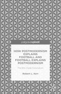 Produktbild: How Postmodernism Explains Football and Football Explains Postmodernism: The Billy Clyde Conundrum