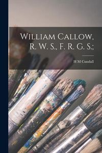 Produktbild: William Callow, R. W. S., F. R. G. S.;