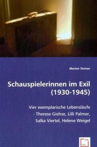 Produktbild: Steiner, M: Schauspielerinnen im Exil (1930-1945)