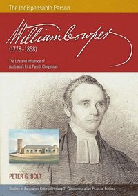 Produktbild: William Cowper (1778-1858) The Indispensable Parson. The Life and Influence of Australia's First Parish Clergyman (Commemorative Pictorial)