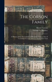 Produktbild: The Corson Family; a History of the Descendants of Benjamin Corson, Son of Cornelius Corssen of Staten Island, New York