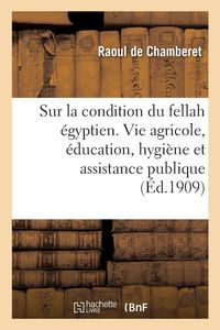 Produktbild: Enqu&ecirc;te sur la condition du fellah &eacute;gyptien au triple point de vue de la vie agricole
