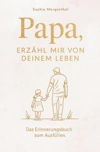 Produktbild: Papa, erz&auml;hl mir von deinem Leben: Das Erinnerungsbuch zum Ausf&uuml;llen - f&uuml;r all die Geschichten, die nicht verloren gehen d&uuml;rfen.