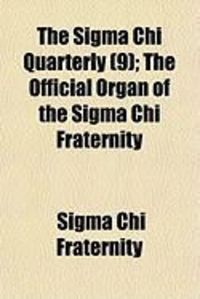 Produktbild: The SIGMA Chi Quarterly (9); The Official Organ of the SIGMA Chi Fraternity
