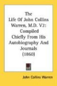 Produktbild: The Life of John Collins Warren, M.D. V2: Compiled Chiefly from His Autobiography and Journals (1860)