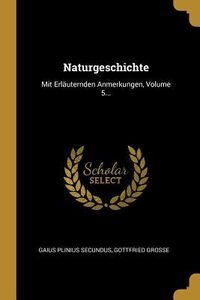 Produktbild: Naturgeschichte: Mit Erl&auml;uternden Anmerkungen, Volume 5...