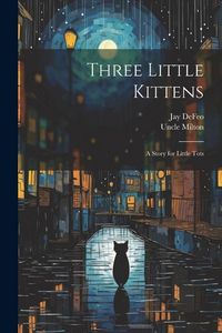 Produktbild: Three Little Kittens: A Story for Little Tots