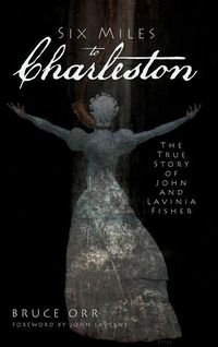 Produktbild: Six Miles to Charleston: The True Story of John and Lavinia Fisher