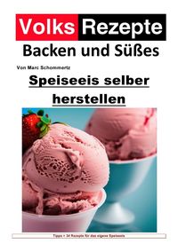 Produktbild: Volksrezepte Backen und S&uuml;&szlig;es / Volksrezepte Backen und S&uuml;&szlig;es - Speiseeis selber herstellen