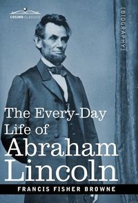 Produktbild: The Every-Day Life of Abraham Lincoln