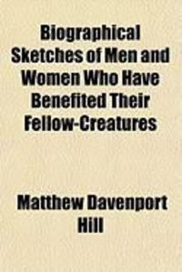 Produktbild: Biographical Sketches of Men and Women Who Have Benefited Their Fellow-Creatures