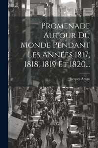 Produktbild: Promenade Autour Du Monde Pendant Les Ann&eacute;es 1817, 1818, 1819 Et 1820...