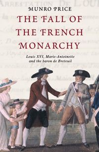 Produktbild: Price, M: The Fall of the French Monarchy