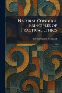 Produktbild: Natural Conduct Principles of Practical Ethics