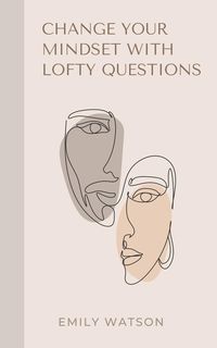 Produktbild: Change Your Mindset With Lofty Questions - Your 7-Day Challenge