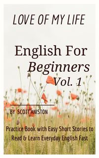 Produktbild: English for Beginners: Love Of My Life, Practice Book with Easy Short Stories to Read & Learn Everyday English Fast