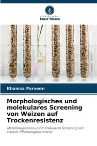 Produktbild: Morphologisches und molekulares Screening von Weizen auf Trockenresistenz
