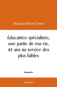 Produktbild: &Eacute;ducatrice sp&eacute;cialis&eacute;e, une partie de ma vie, 42 ans au service des plus faibles
