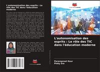 Produktbild: L'autonomisation des esprits : Le r&ocirc;le des TIC dans l'&eacute;ducation moderne