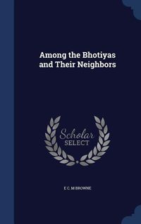 Produktbild: Among the Bhotiyas and Their Neighbors
