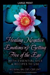Produktbild: Healing Negative Emotions & Getting Free of the Ego with Essential Oils & Recipes to Use