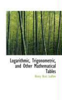 Produktbild: Logarithmic, Trigonometric, and Other Mathematical Tables