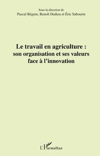 Produktbild: Le travail en agriculture : son organisation et ses valeurs face &agrave; l'innovation