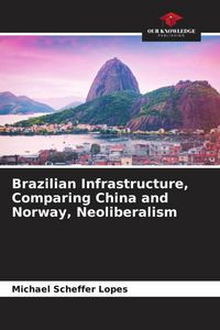 Produktbild: Brazilian Infrastructure, Comparing China and Norway, Neoliberalism