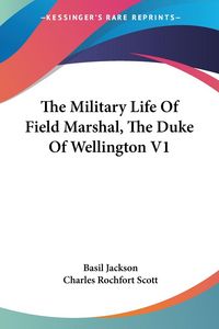 Produktbild: The Military Life Of Field Marshal, The Duke Of Wellington V1
