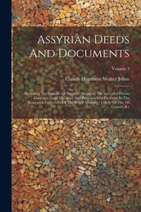 Produktbild: Assyrian Deeds And Documents: Recording The Transfer Of Property. Including The So-called Private Contracts, Legal Decisions And Proclamations Prese