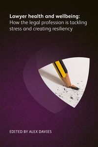 Produktbild: Lawyer Health and Wellbeing - How the Legal Profession is Tackling Stress and Creating Resiliency