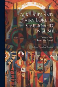 Produktbild: Folk Tales and Fairy Lore in Gaelic and English: Collected From Oral Tradition