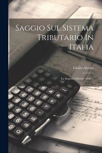 Produktbild: Saggio Sul Sistema Tributario In Italia: Le Imposte Dirette. 1883...