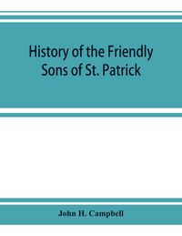 Produktbild: History of the Friendly Sons of St. Patrick and of the Hibernian Society for the Relief of Emigrants from Ireland