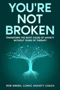 Produktbild: You're Not Broken: Transform the Root Cause of Anxiety Without Years of Therapy