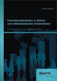 Produktbild: Innovationsblockaden in kleinen und mittelst&auml;ndischen Unternehmen: Einflussfaktoren und L&ouml;sungsans&auml;tze