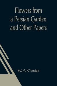 Produktbild: Flowers from a Persian Garden and Other Papers