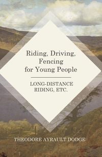 Produktbild: Riding, Driving, Fencing for Young People - Long-Distance Riding, Etc.