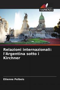 Produktbild: Relazioni internazionali: l'Argentina sotto i Kirchner