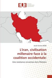 Produktbild: L'iran, civilisation millenaire face &agrave; la coalition occidentale:
