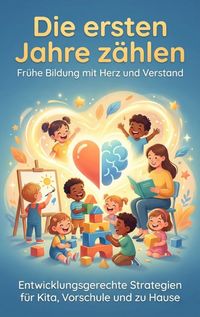 Produktbild: Die ersten Jahre z&auml;hlen: Fr&uuml;he Bildung mit Herz und Verstand